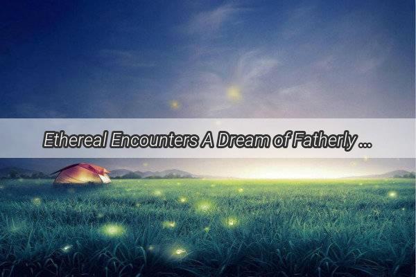 Ethereal Encounters A Dream of Fatherly Guidance in the Serenity of a Temple